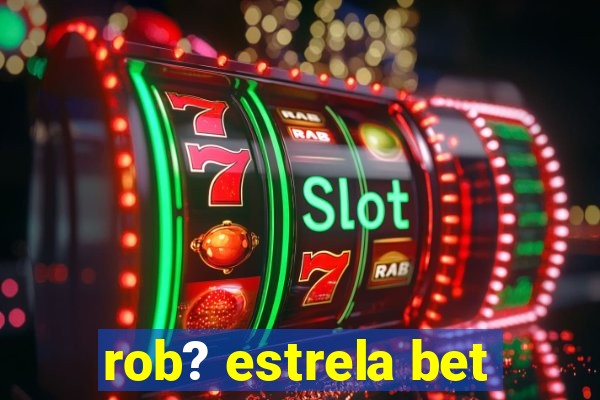 rob? estrela bet