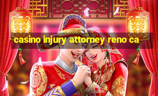 casino injury attorney reno ca