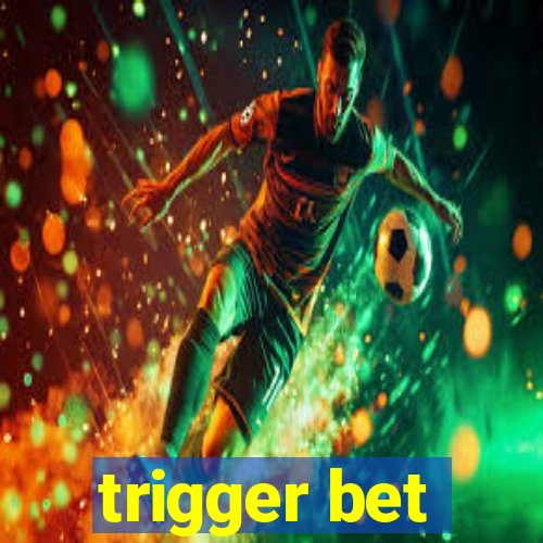 trigger bet