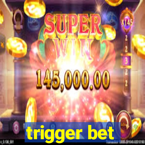 trigger bet