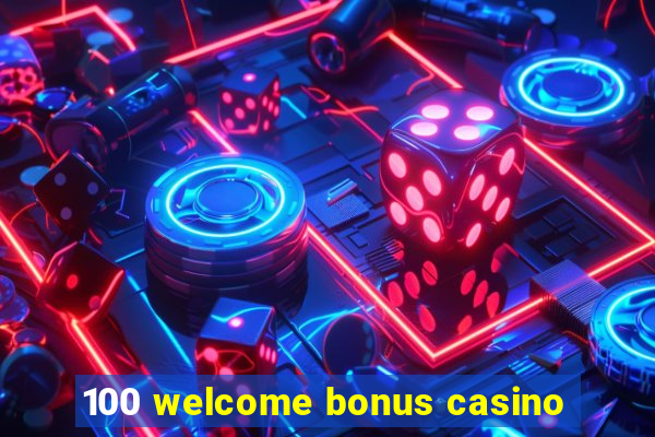 100 welcome bonus casino