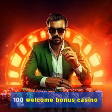 100 welcome bonus casino