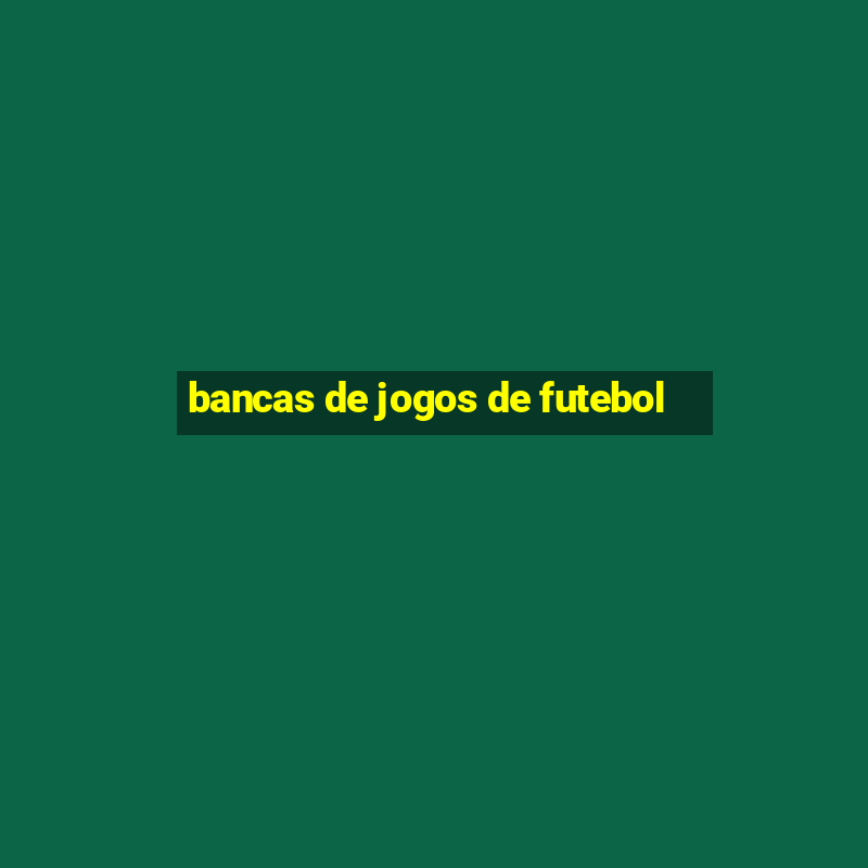 bancas de jogos de futebol