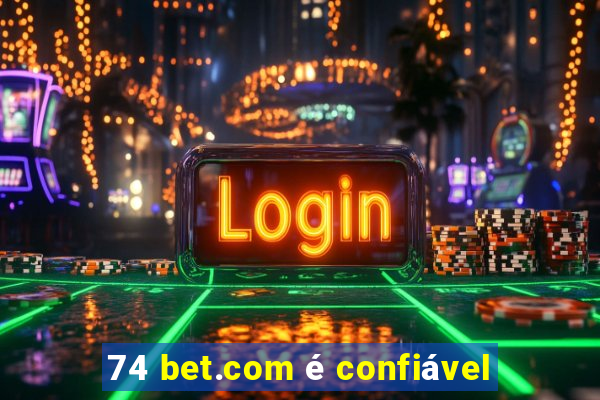 74 bet.com é confiável