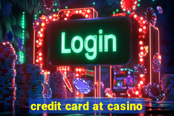 credit card at casino