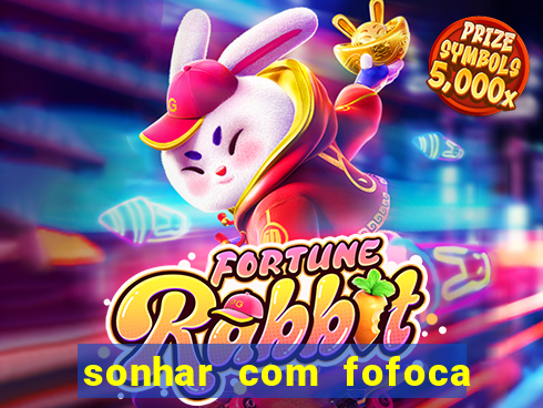 sonhar com fofoca jogo do bicho