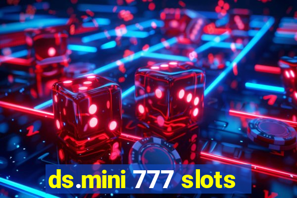 ds.mini 777 slots