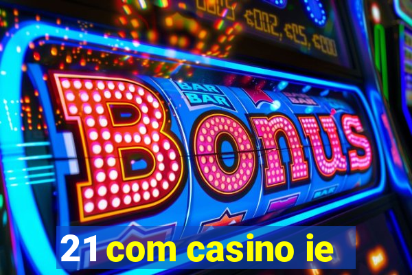 21 com casino ie