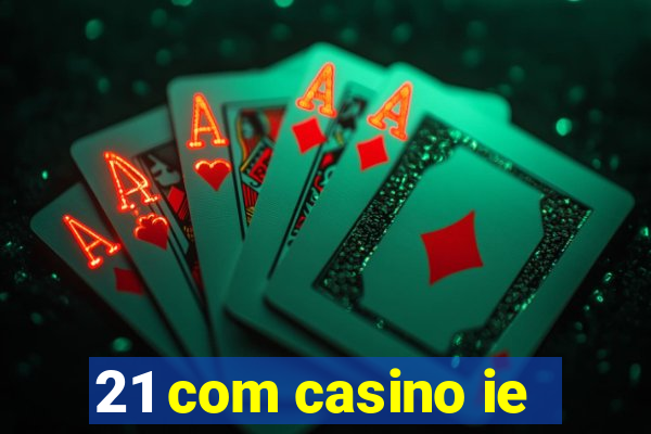 21 com casino ie