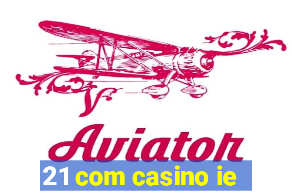 21 com casino ie