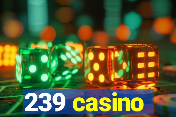 239 casino