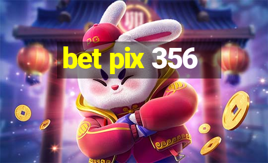 bet pix 356