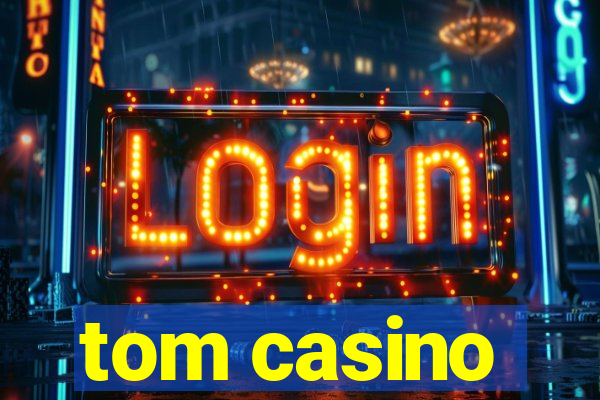 tom casino