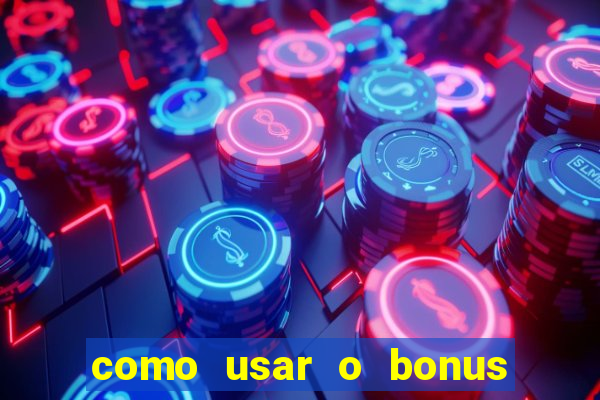 como usar o bonus vai de bet