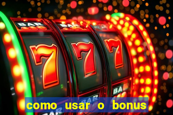 como usar o bonus vai de bet