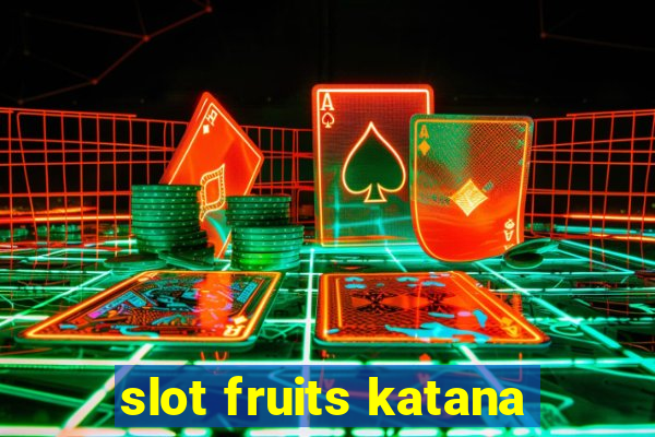 slot fruits katana