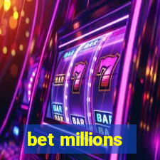 bet millions