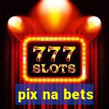 pix na bets