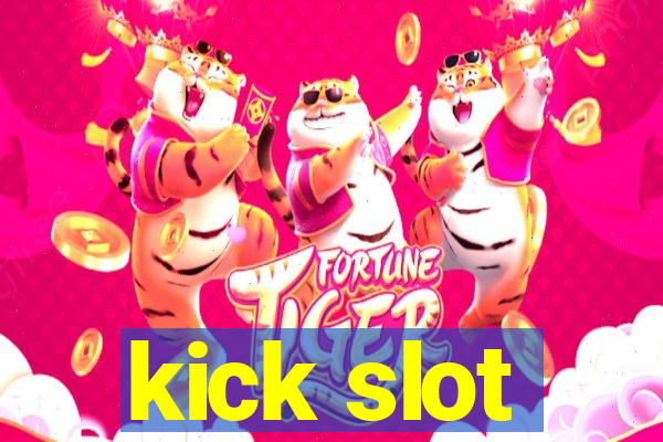 kick slot