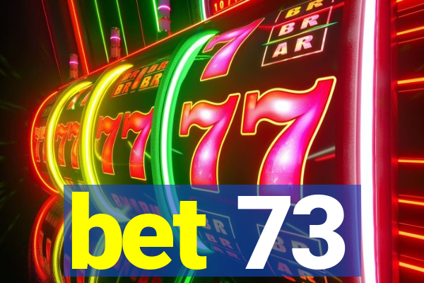 bet 73