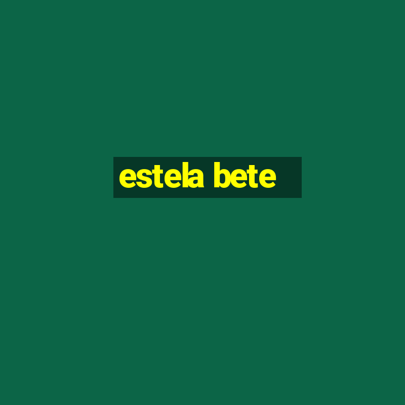 estela bete