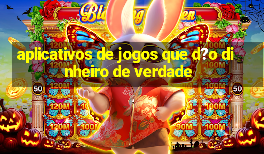 aplicativos de jogos que d?o dinheiro de verdade