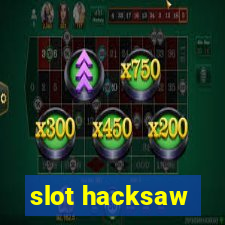 slot hacksaw