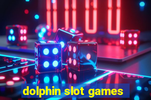 dolphin slot games