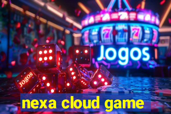 nexa cloud game