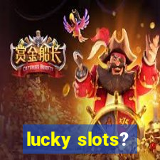 lucky slots?