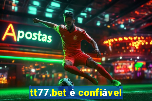 tt77.bet é confiável