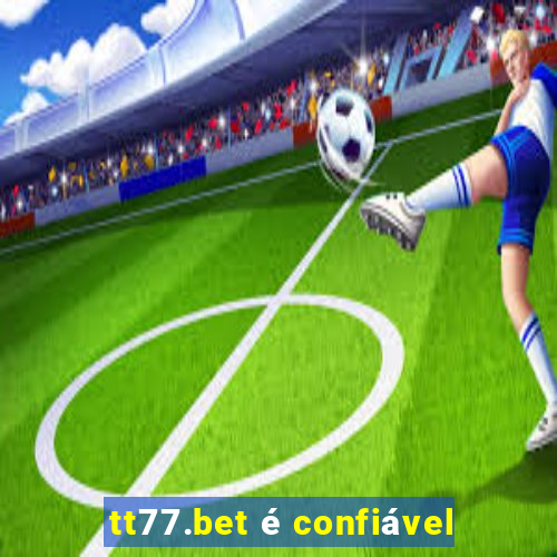 tt77.bet é confiável