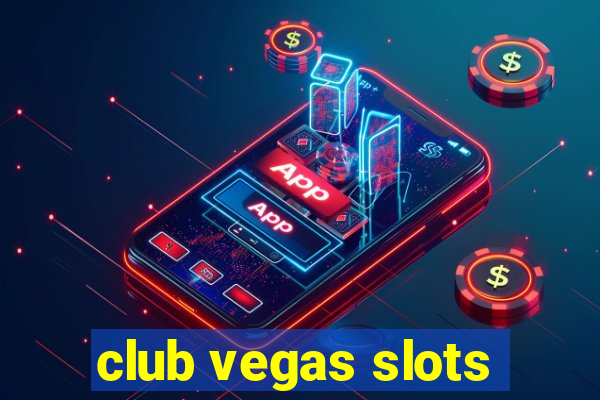 club vegas slots