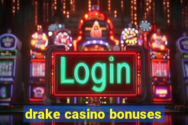 drake casino bonuses