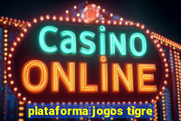 plataforma jogos tigre