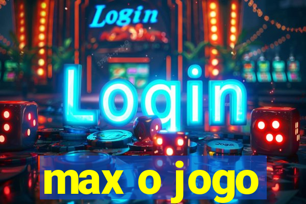 max o jogo