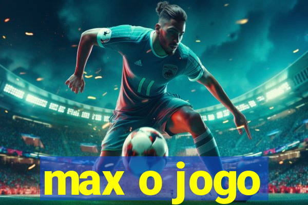 max o jogo