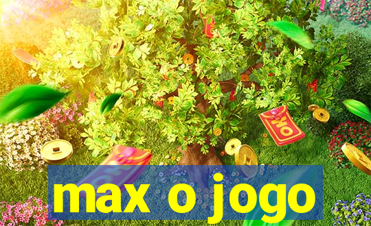 max o jogo