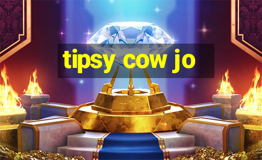 tipsy cow jo