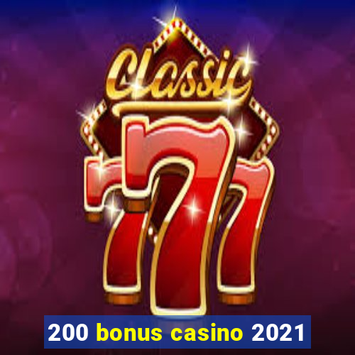 200 bonus casino 2021