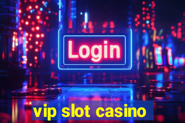 vip slot casino