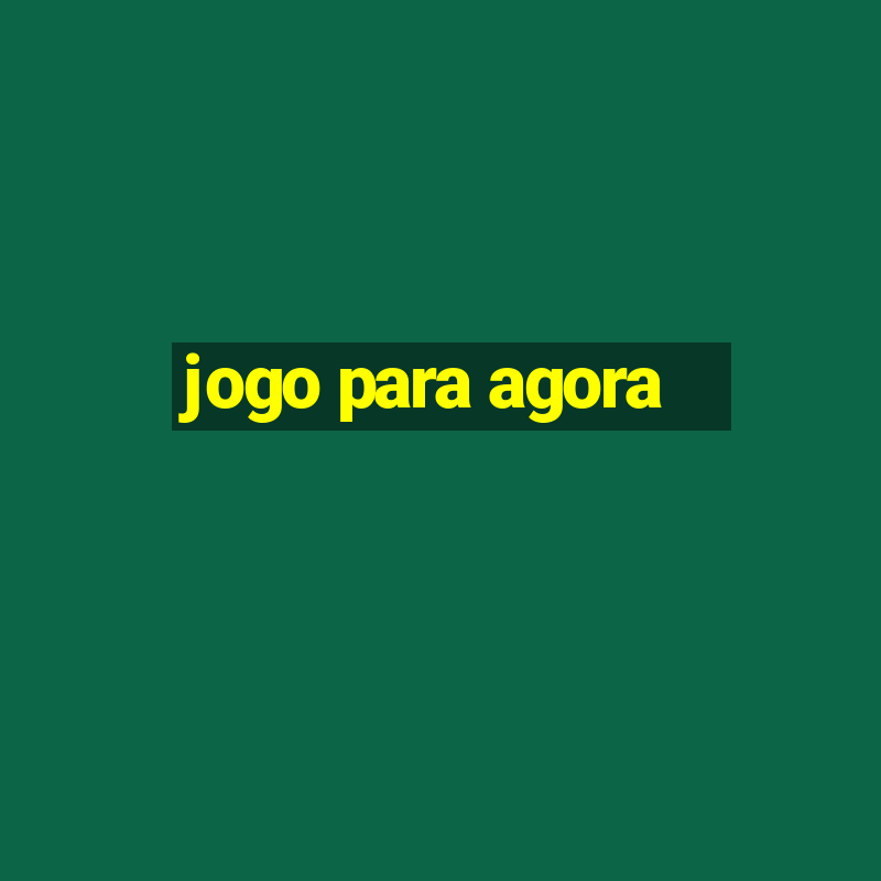 jogo para agora