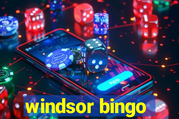 windsor bingo