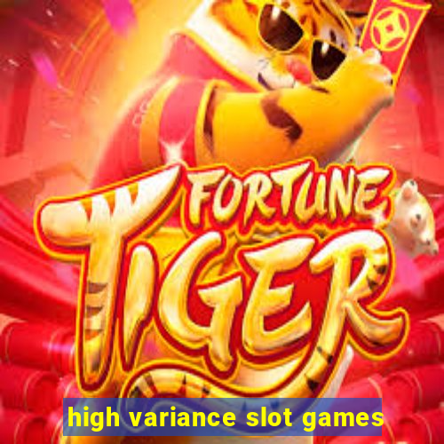 high variance slot games