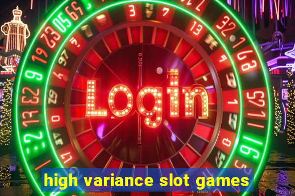 high variance slot games