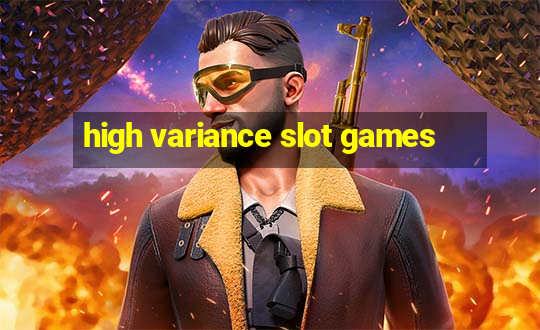 high variance slot games