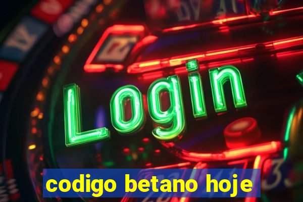 codigo betano hoje