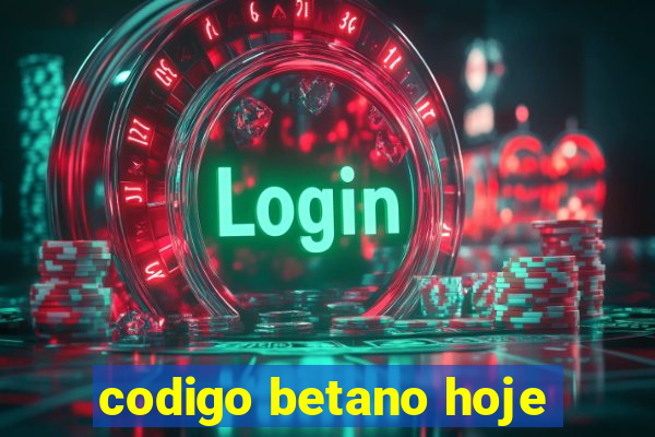 codigo betano hoje