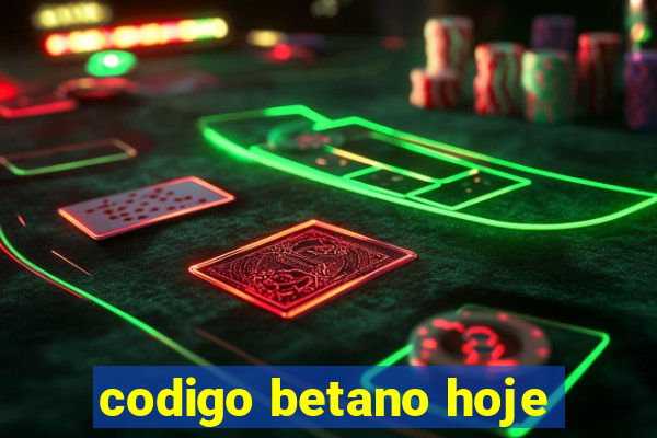 codigo betano hoje