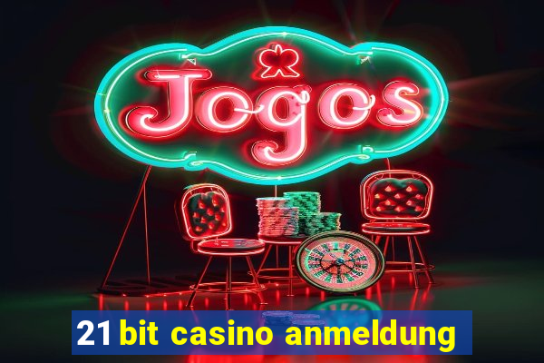 21 bit casino anmeldung